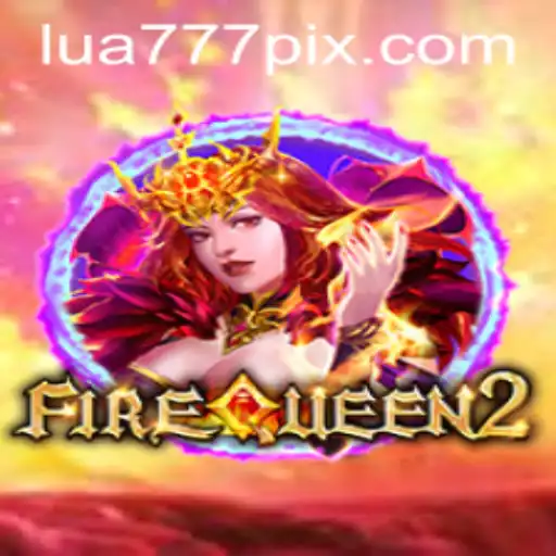 Unveiling FireQueen2: A Journey Through the Fiery Realms of Lua777